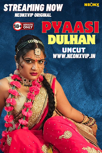 Pyaasi Dulhan (2024) UNRATED Hindi NeonX Originals Short Film Full Movie